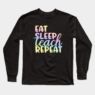 Eat sleep teach repeat - funny teacher joke/pun Long Sleeve T-Shirt